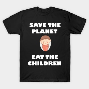 Save The Planet Eat The Babies Gift T-Shirt